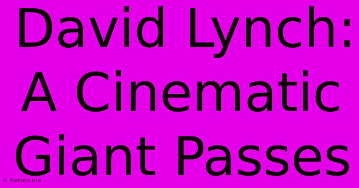 David Lynch:  A Cinematic Giant Passes