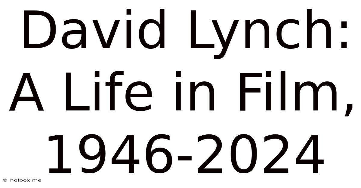 David Lynch: A Life In Film, 1946-2024