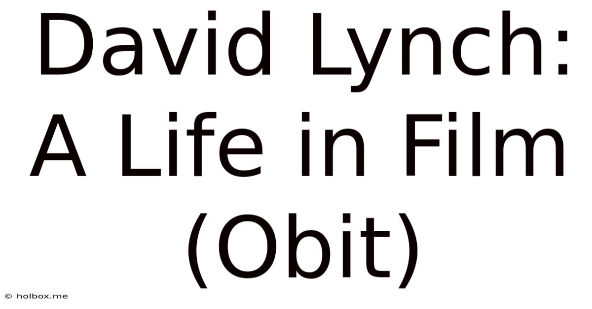 David Lynch: A Life In Film (Obit)