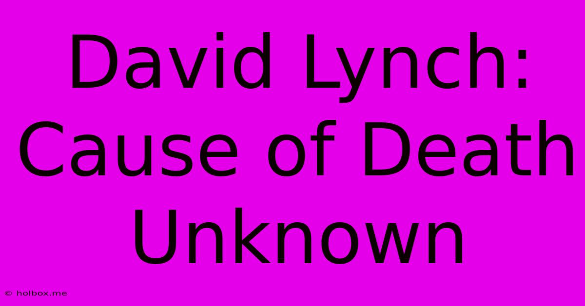 David Lynch: Cause Of Death Unknown