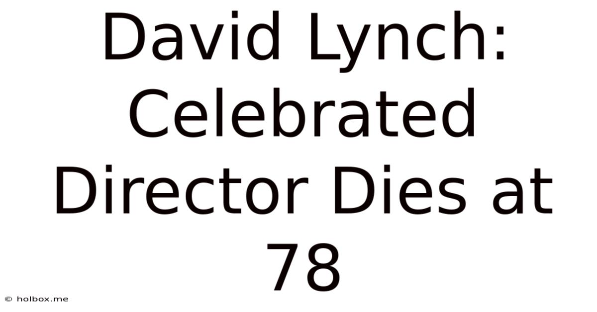 David Lynch: Celebrated Director Dies At 78