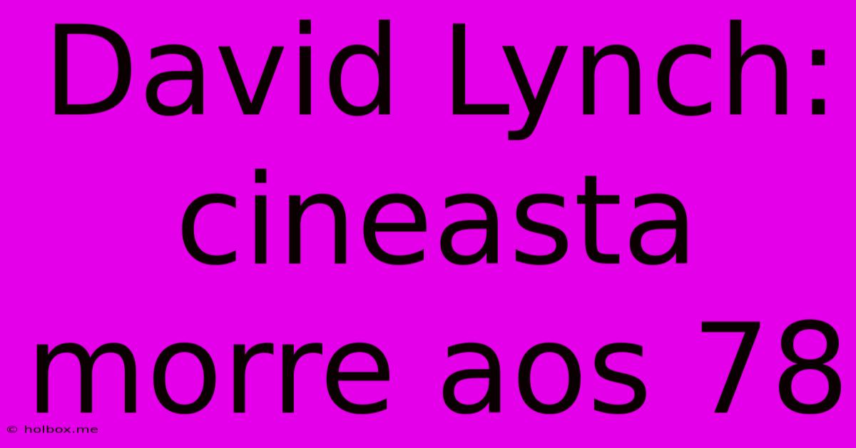 David Lynch: Cineasta Morre Aos 78