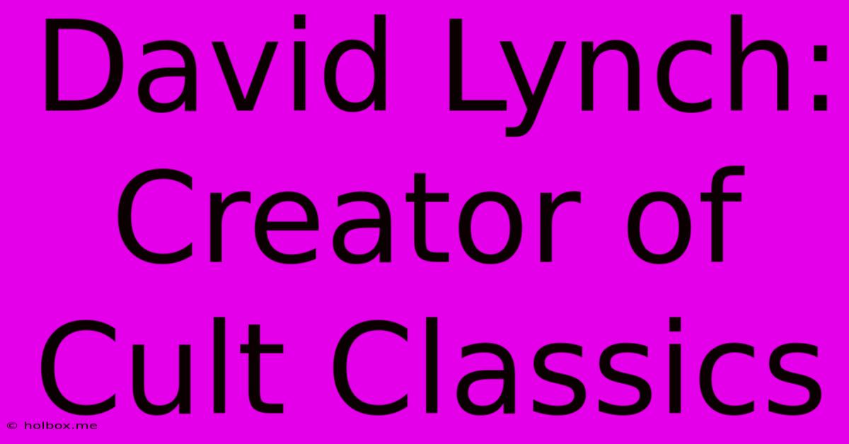 David Lynch: Creator Of Cult Classics