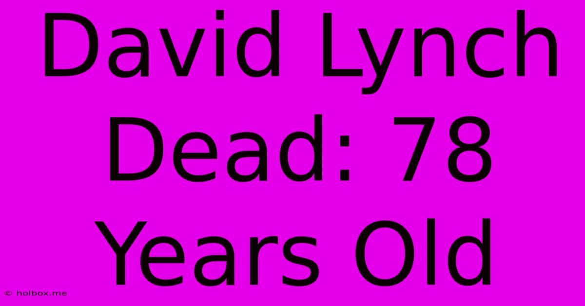 David Lynch Dead: 78 Years Old