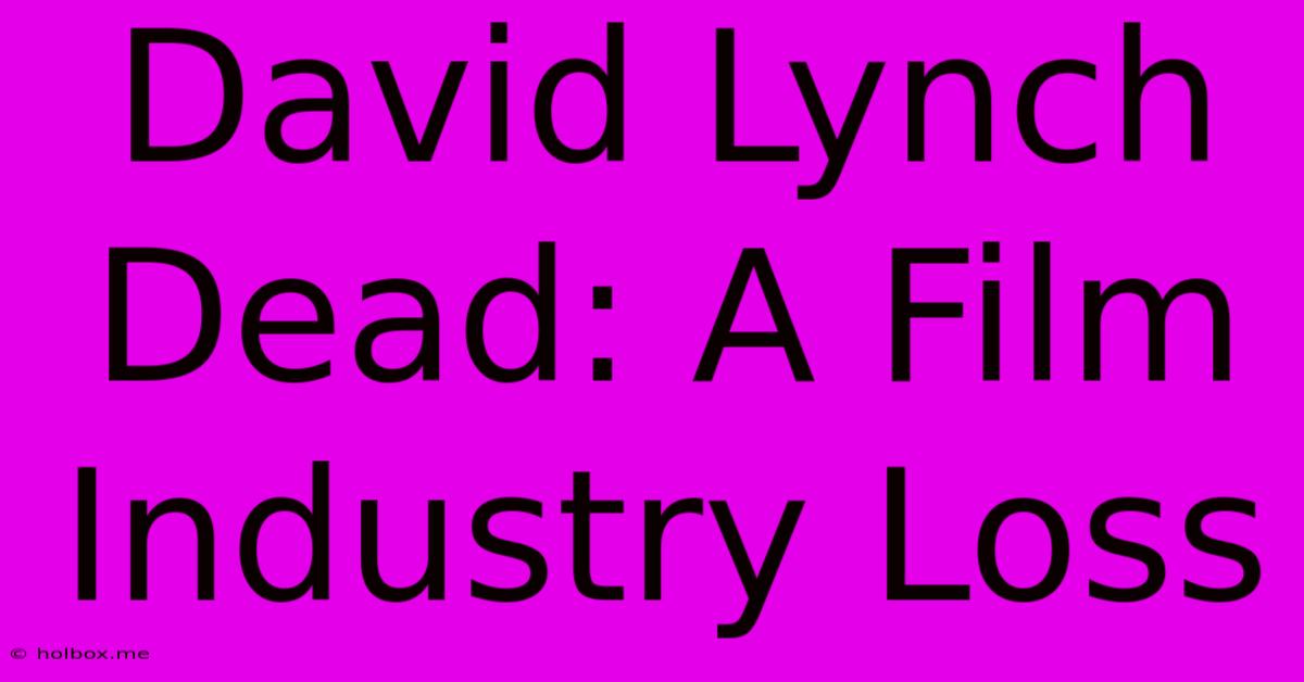 David Lynch Dead: A Film Industry Loss