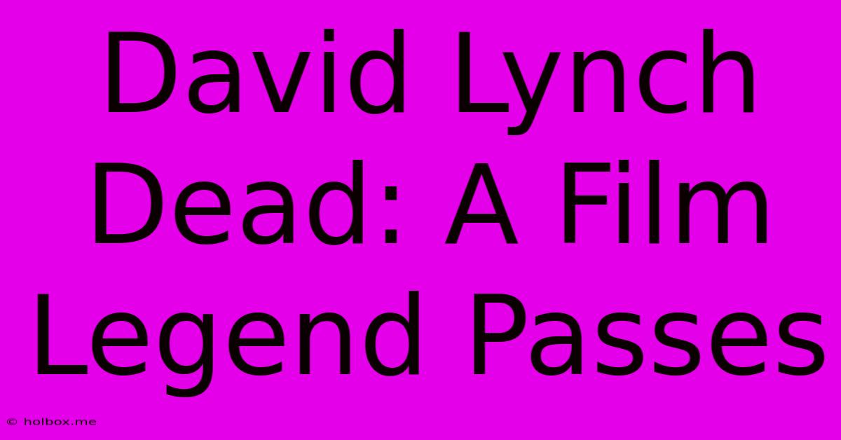 David Lynch Dead: A Film Legend Passes