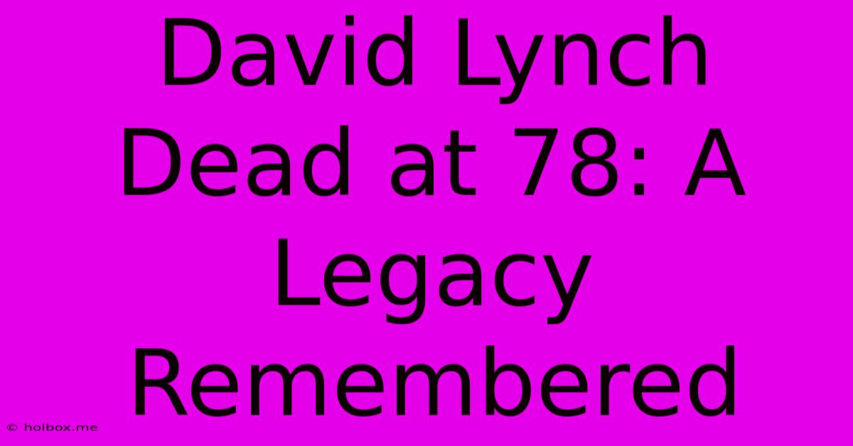 David Lynch Dead At 78: A Legacy Remembered