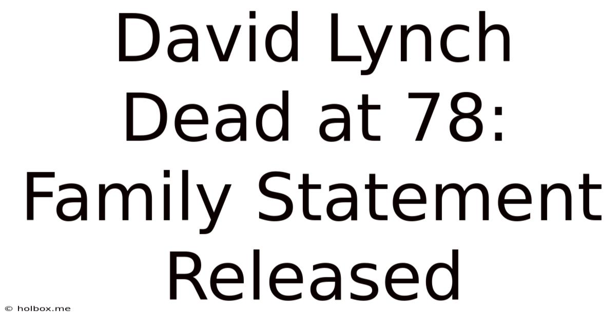 David Lynch Dead At 78:  Family Statement Released