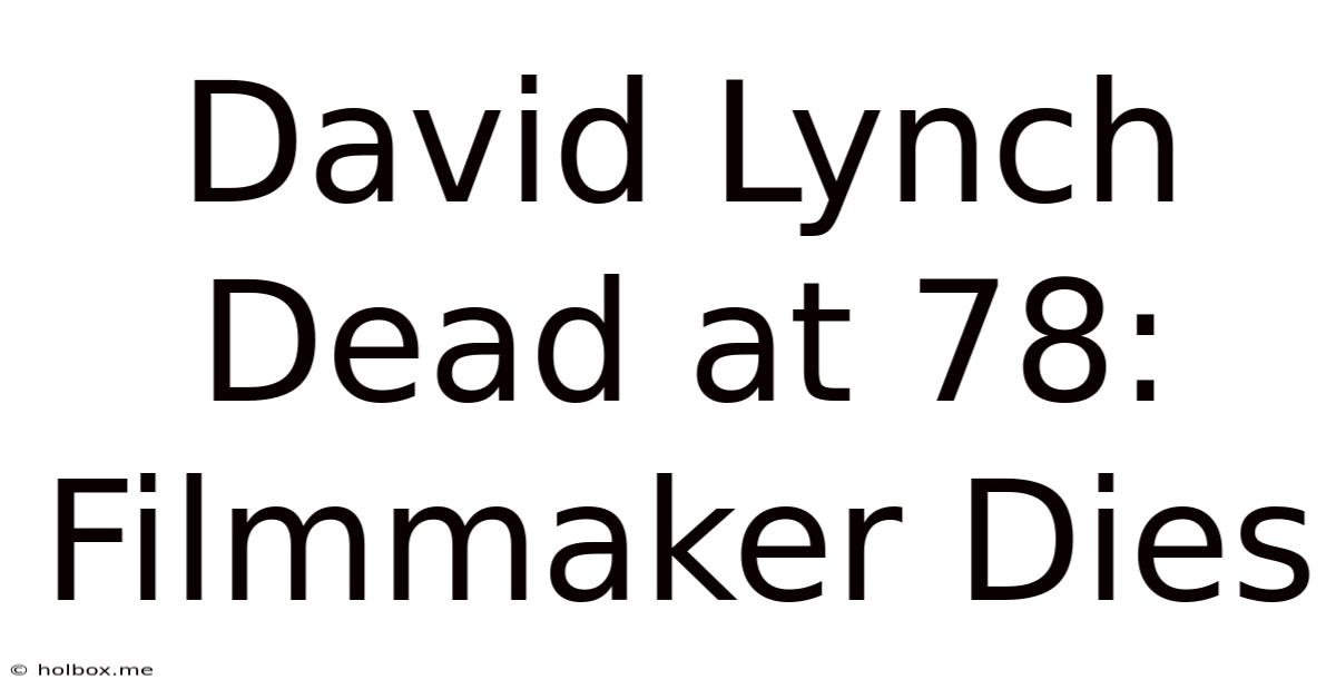 David Lynch Dead At 78: Filmmaker Dies