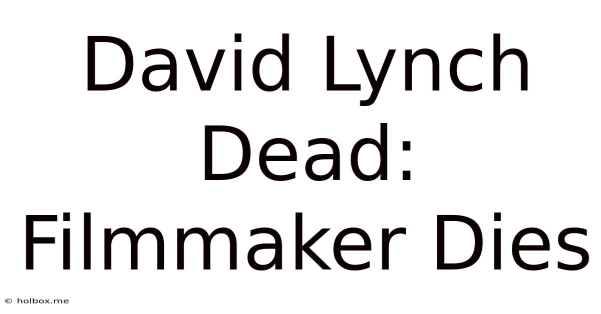 David Lynch Dead: Filmmaker Dies