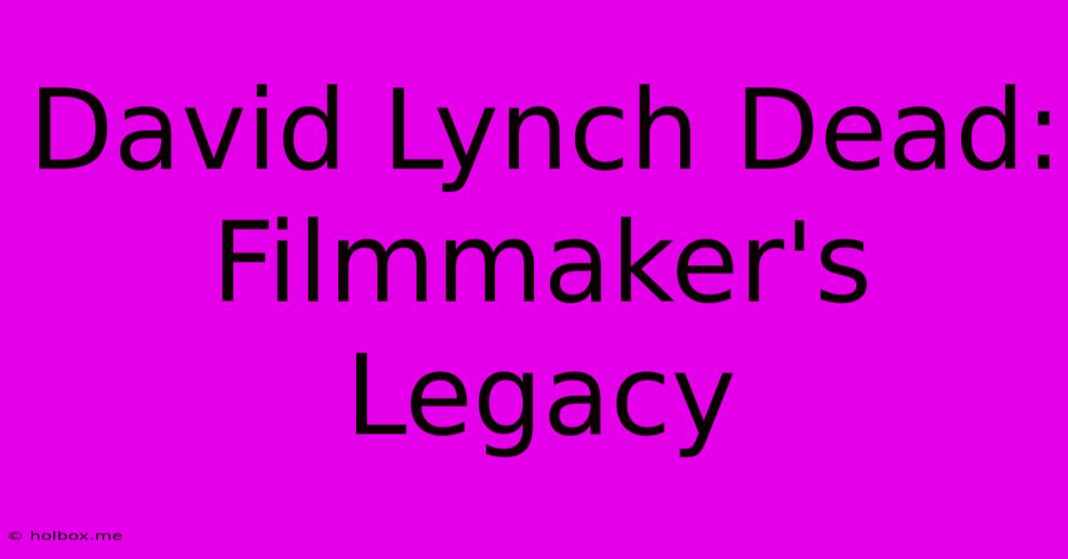 David Lynch Dead: Filmmaker's Legacy