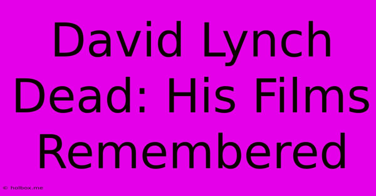 David Lynch Dead: His Films Remembered