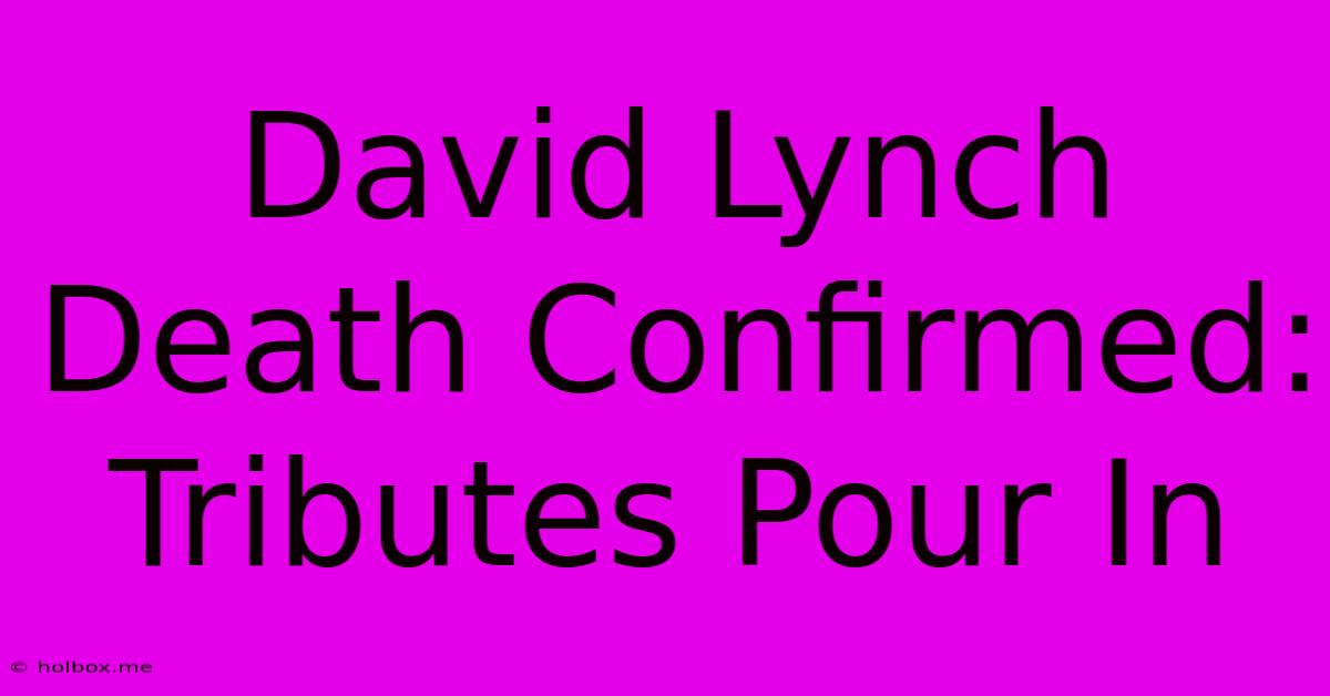 David Lynch Death Confirmed: Tributes Pour In