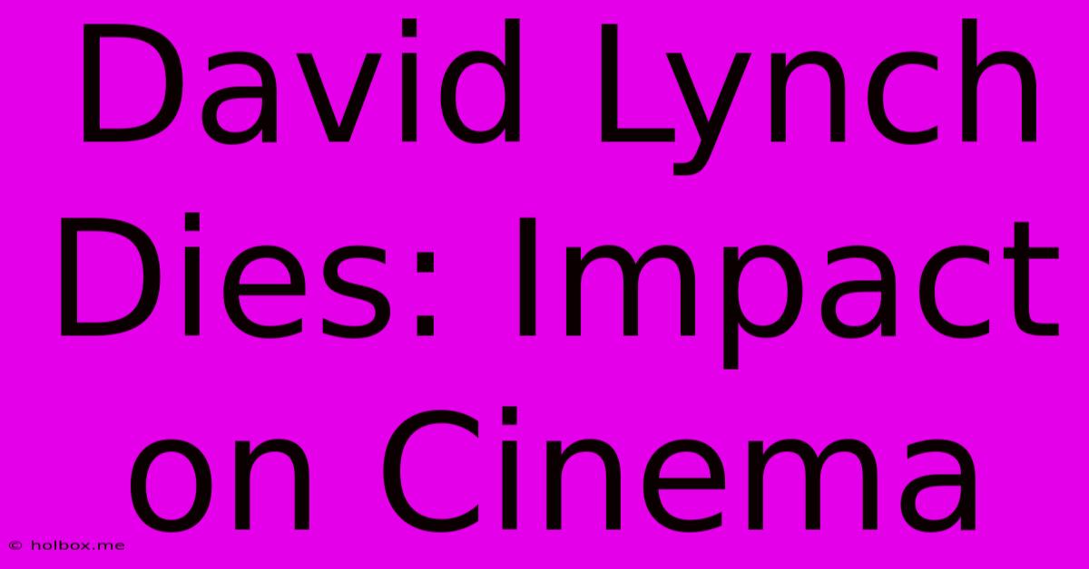 David Lynch Dies: Impact On Cinema