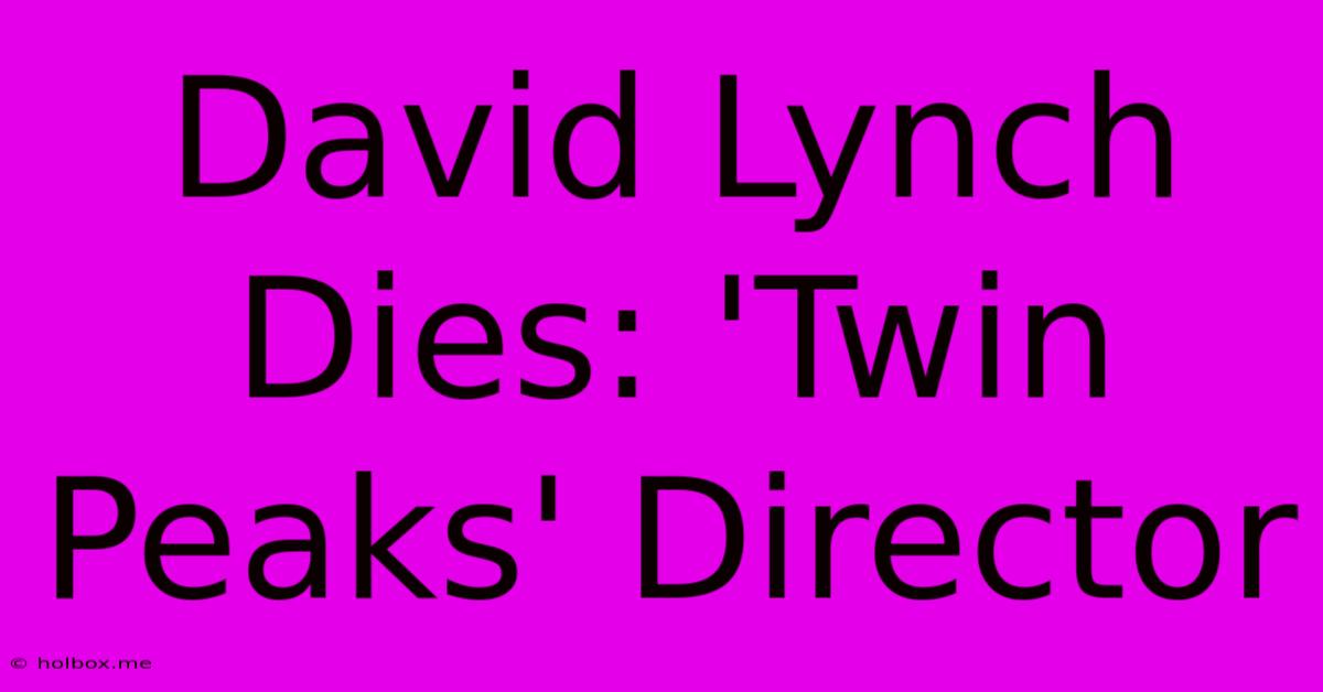 David Lynch Dies: 'Twin Peaks' Director