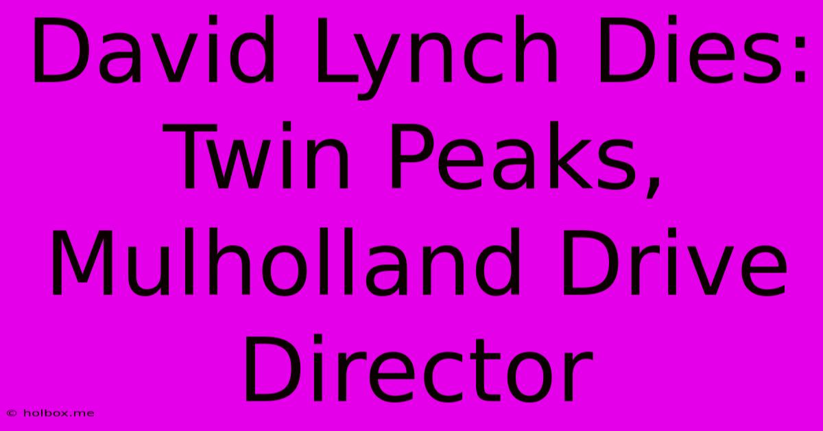 David Lynch Dies: Twin Peaks, Mulholland Drive Director