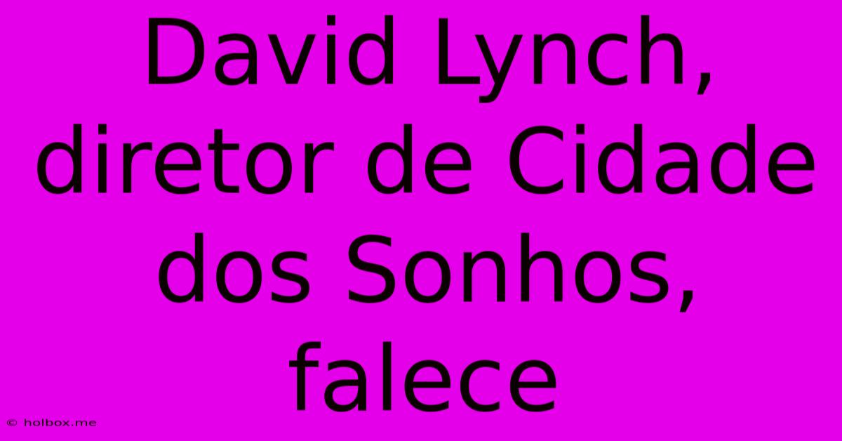 David Lynch, Diretor De Cidade Dos Sonhos, Falece