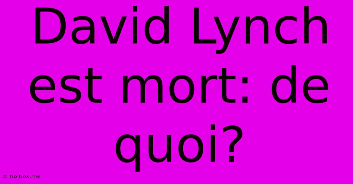 David Lynch Est Mort: De Quoi?