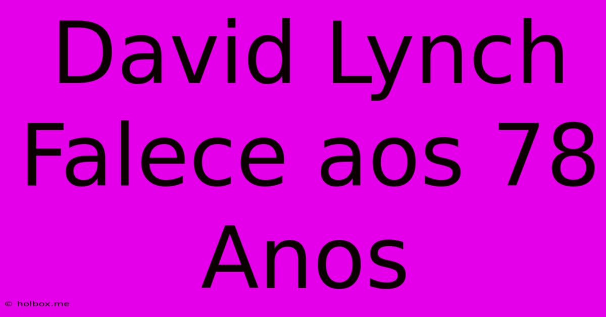 David Lynch Falece Aos 78 Anos