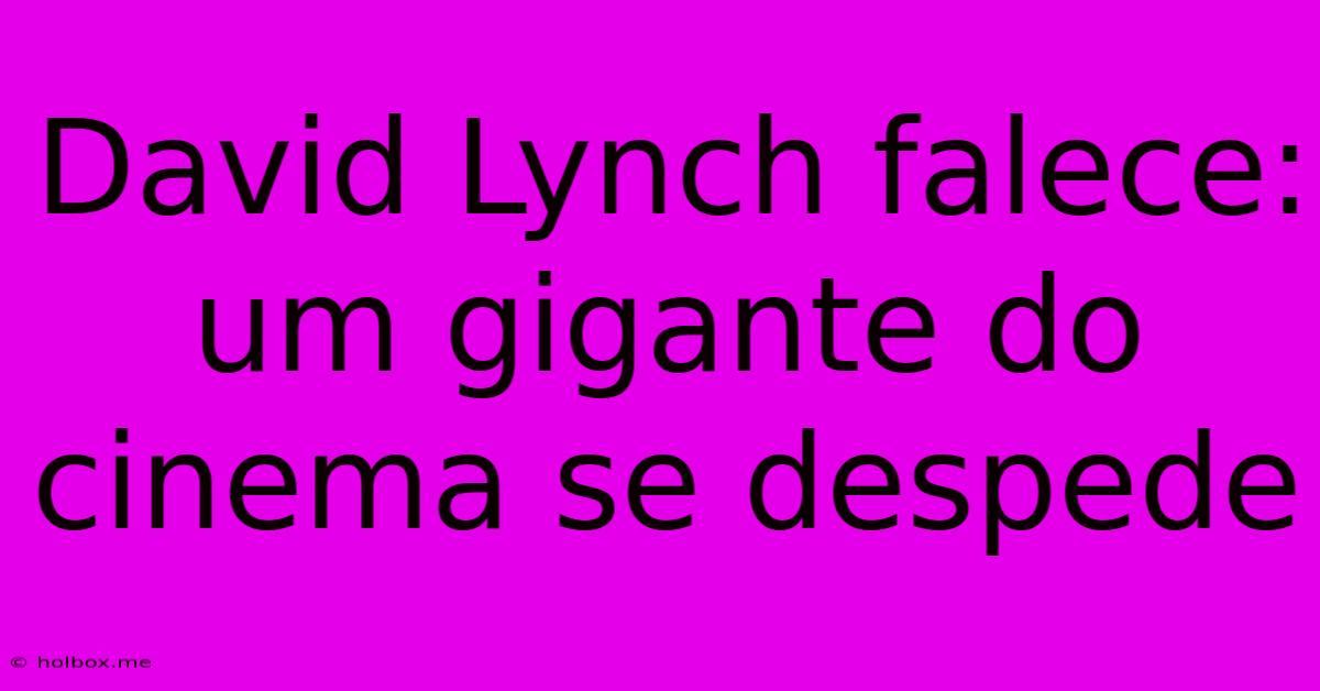 David Lynch Falece: Um Gigante Do Cinema Se Despede