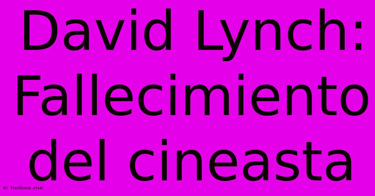 David Lynch: Fallecimiento Del Cineasta