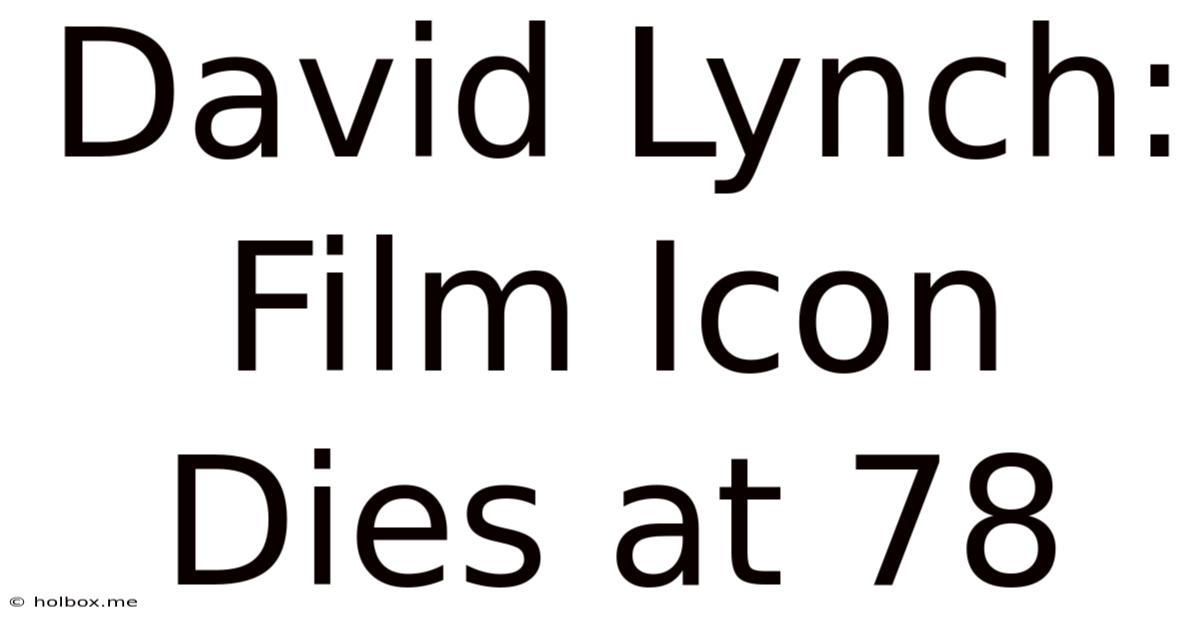 David Lynch: Film Icon Dies At 78