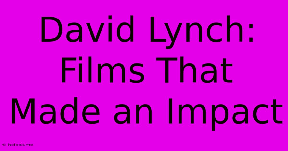 David Lynch: Films That Made An Impact