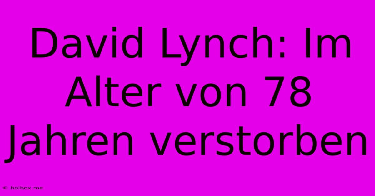 David Lynch: Im Alter Von 78 Jahren Verstorben