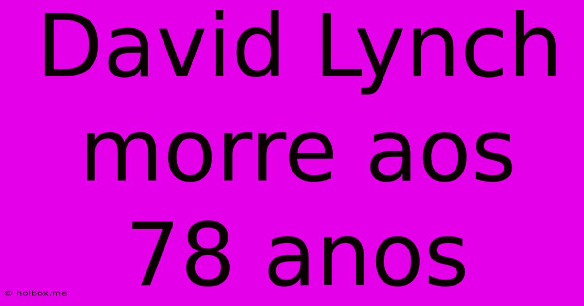 David Lynch Morre Aos 78 Anos