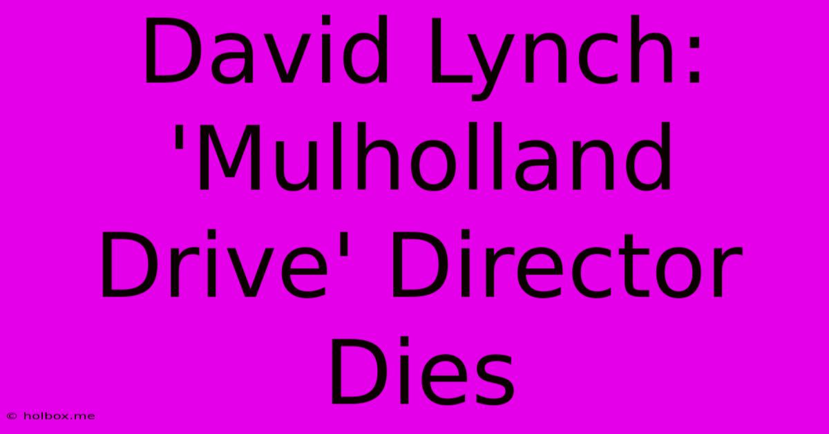 David Lynch: 'Mulholland Drive' Director Dies