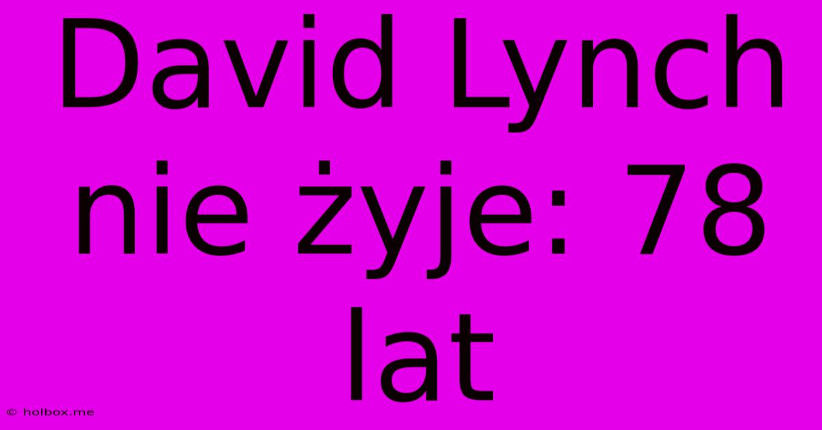 David Lynch Nie Żyje: 78 Lat