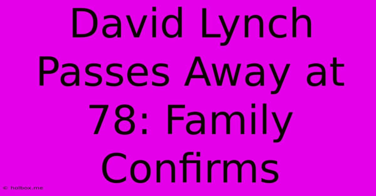 David Lynch Passes Away At 78: Family Confirms