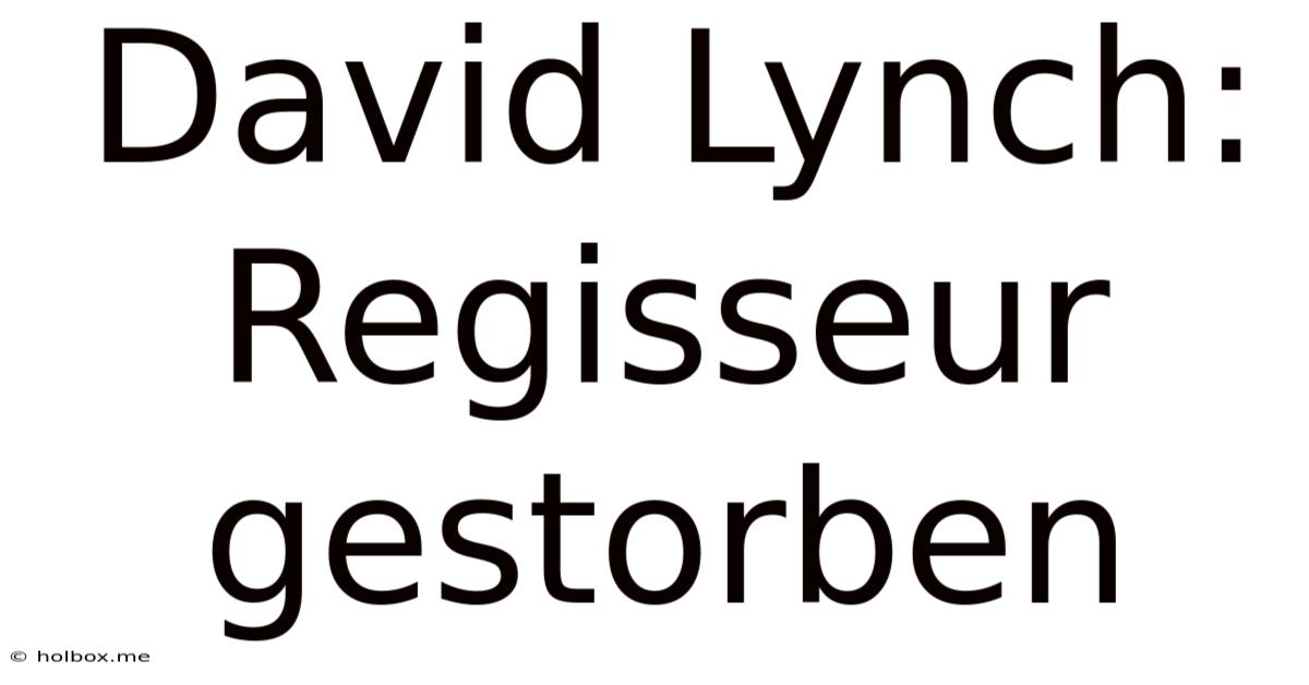 David Lynch:  Regisseur Gestorben