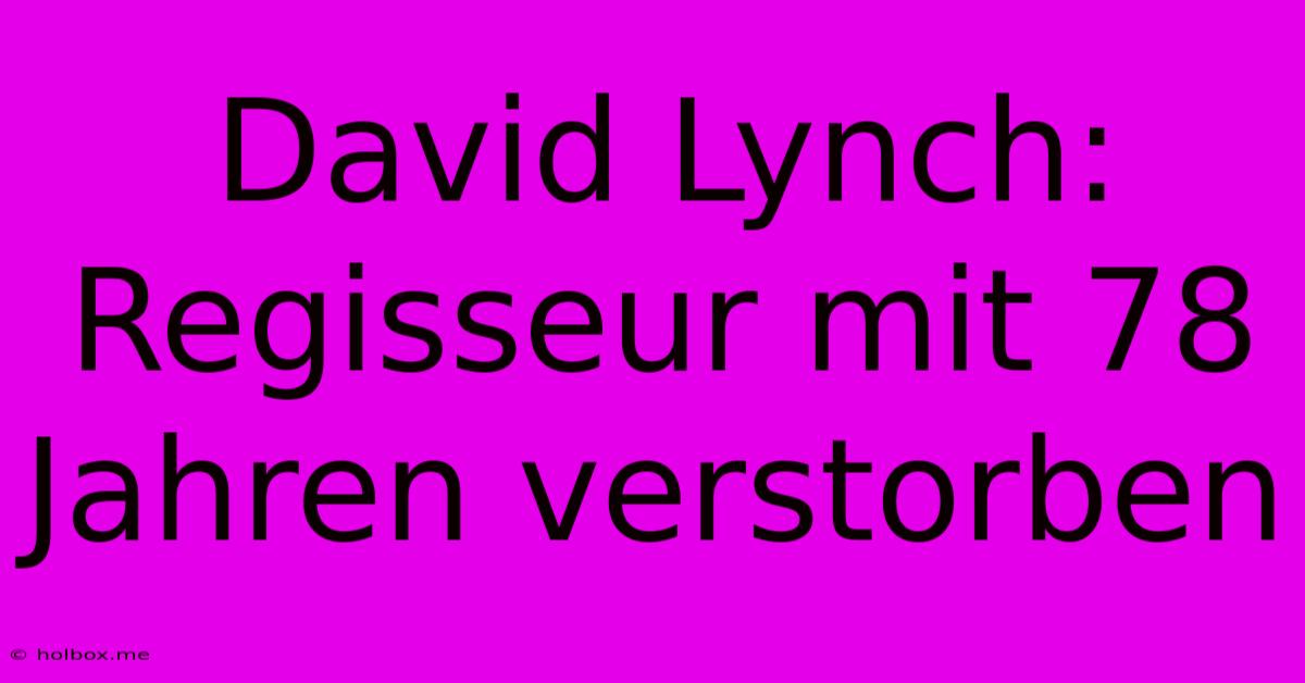 David Lynch: Regisseur Mit 78 Jahren Verstorben