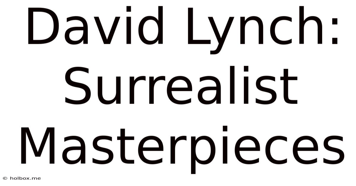 David Lynch: Surrealist Masterpieces