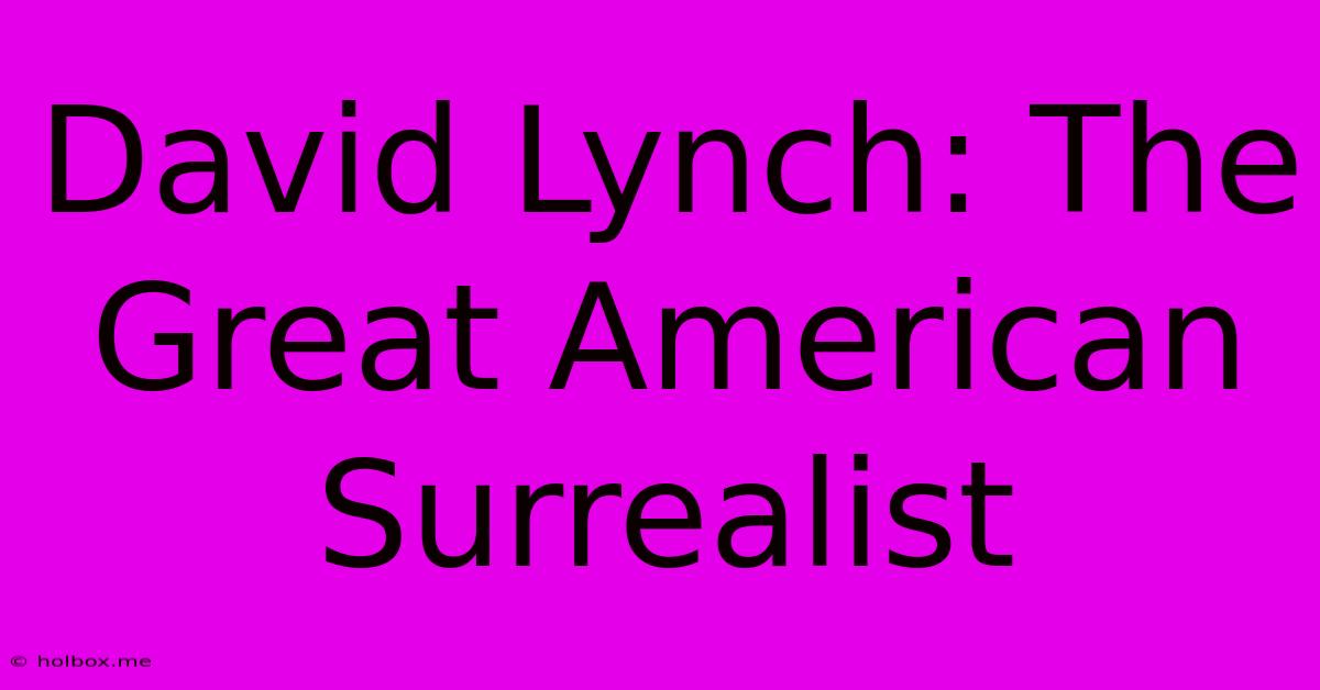 David Lynch: The Great American Surrealist