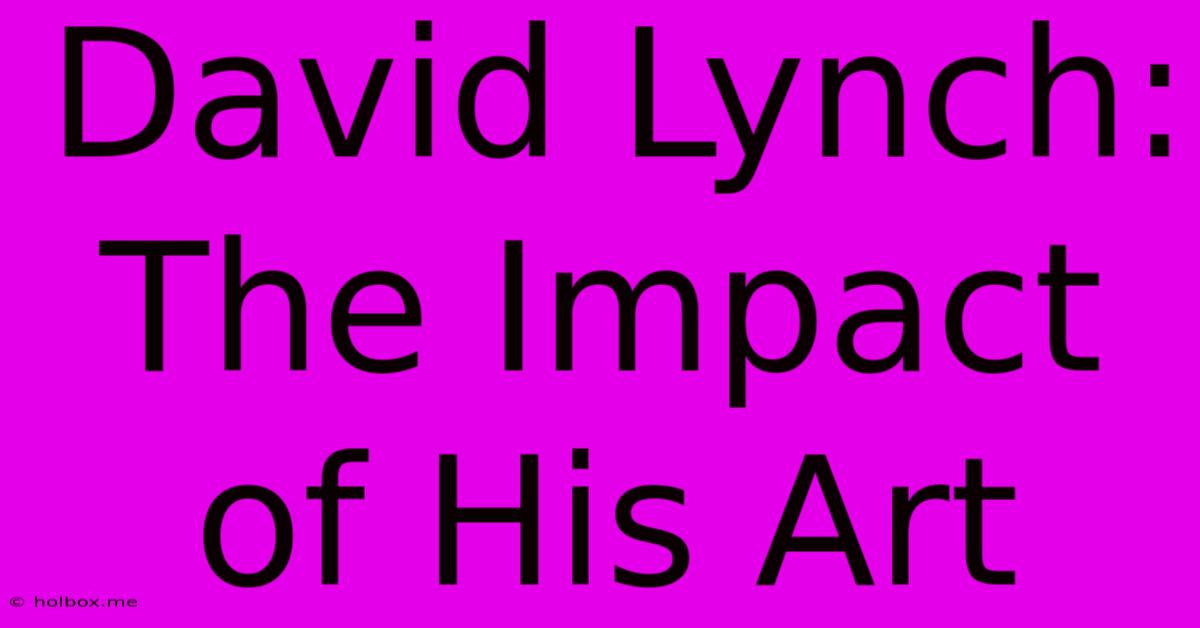 David Lynch: The Impact Of His Art