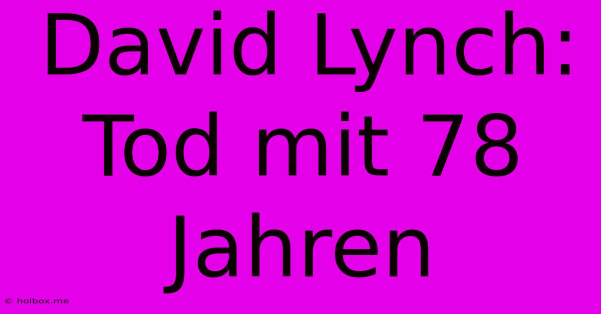 David Lynch: Tod Mit 78 Jahren