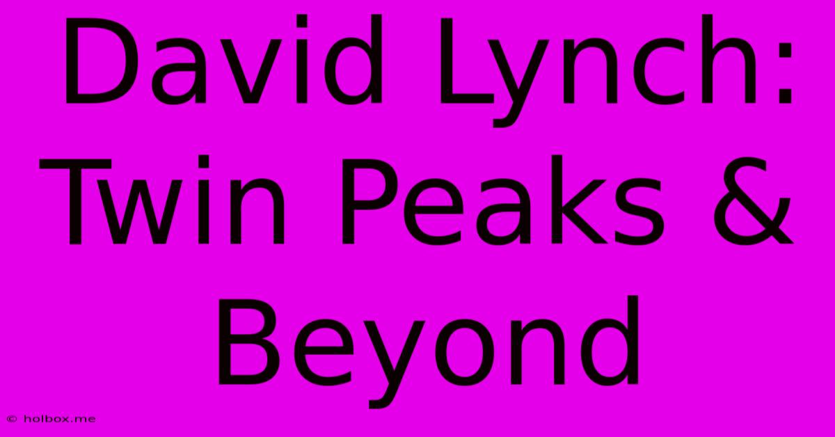 David Lynch: Twin Peaks & Beyond