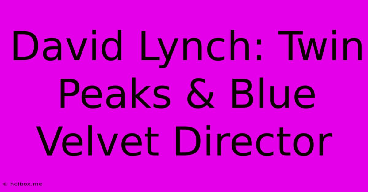 David Lynch: Twin Peaks & Blue Velvet Director