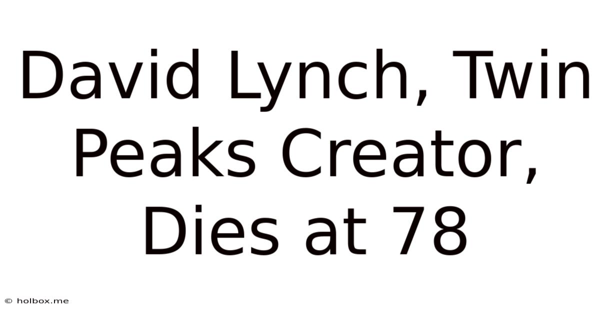 David Lynch, Twin Peaks Creator, Dies At 78