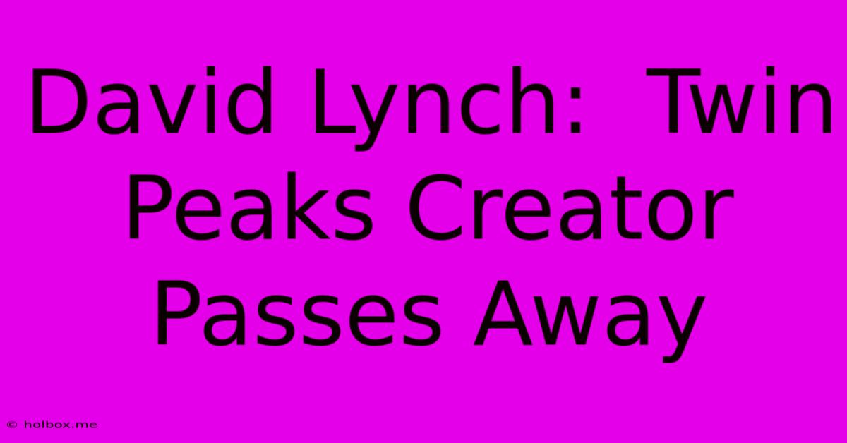 David Lynch:  Twin Peaks Creator Passes Away