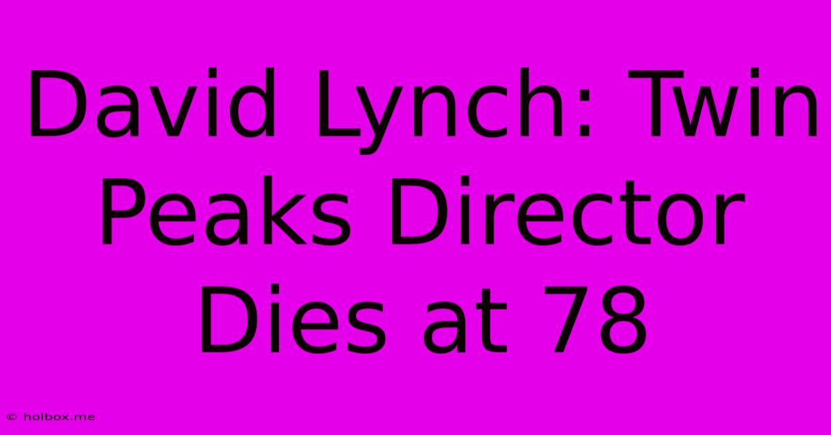 David Lynch: Twin Peaks Director Dies At 78