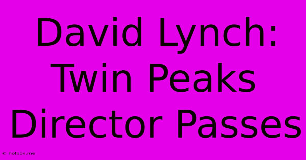 David Lynch: Twin Peaks Director Passes