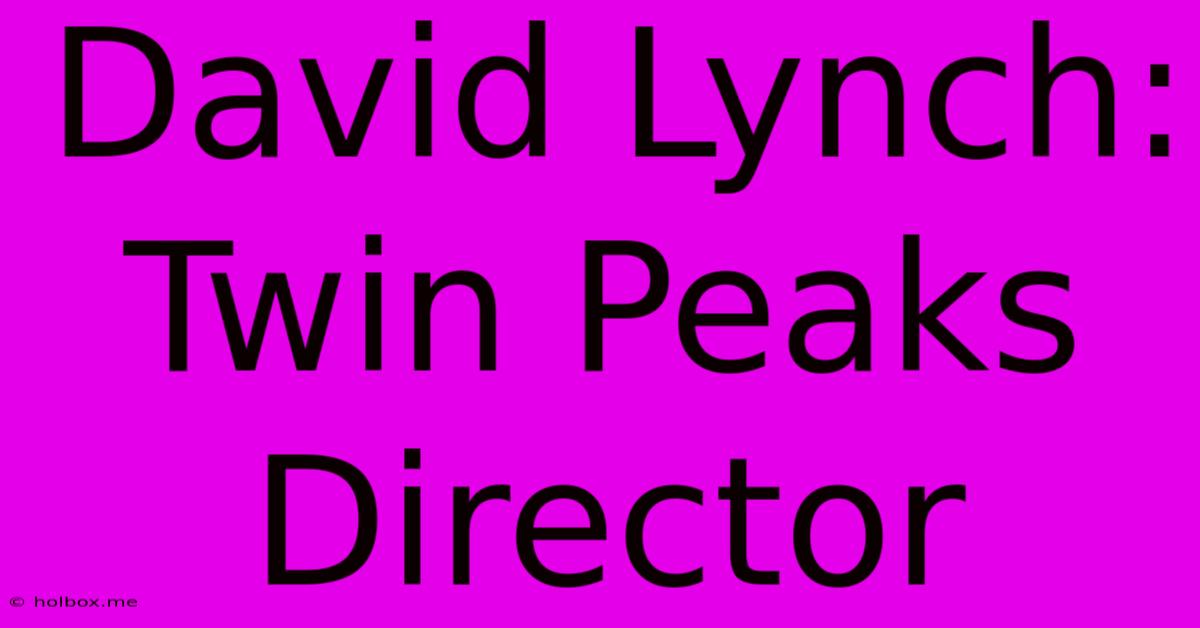 David Lynch: Twin Peaks Director