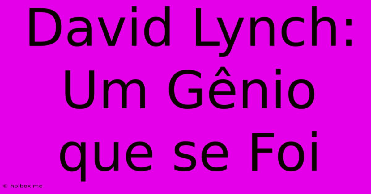 David Lynch: Um Gênio Que Se Foi