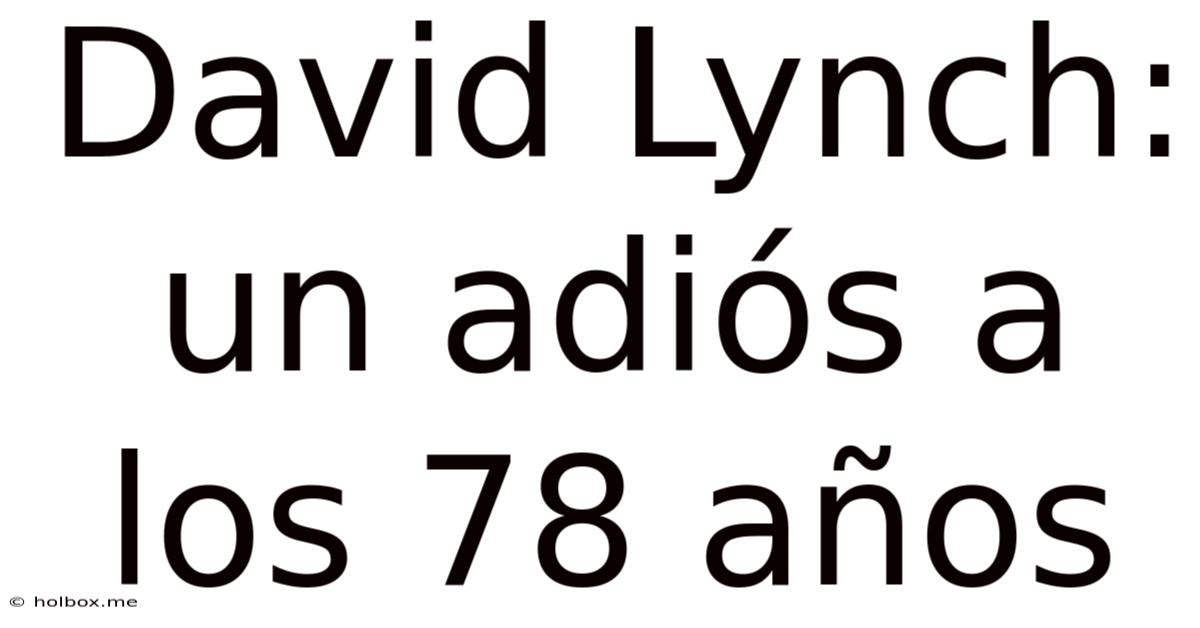 David Lynch: Un Adiós A Los 78 Años