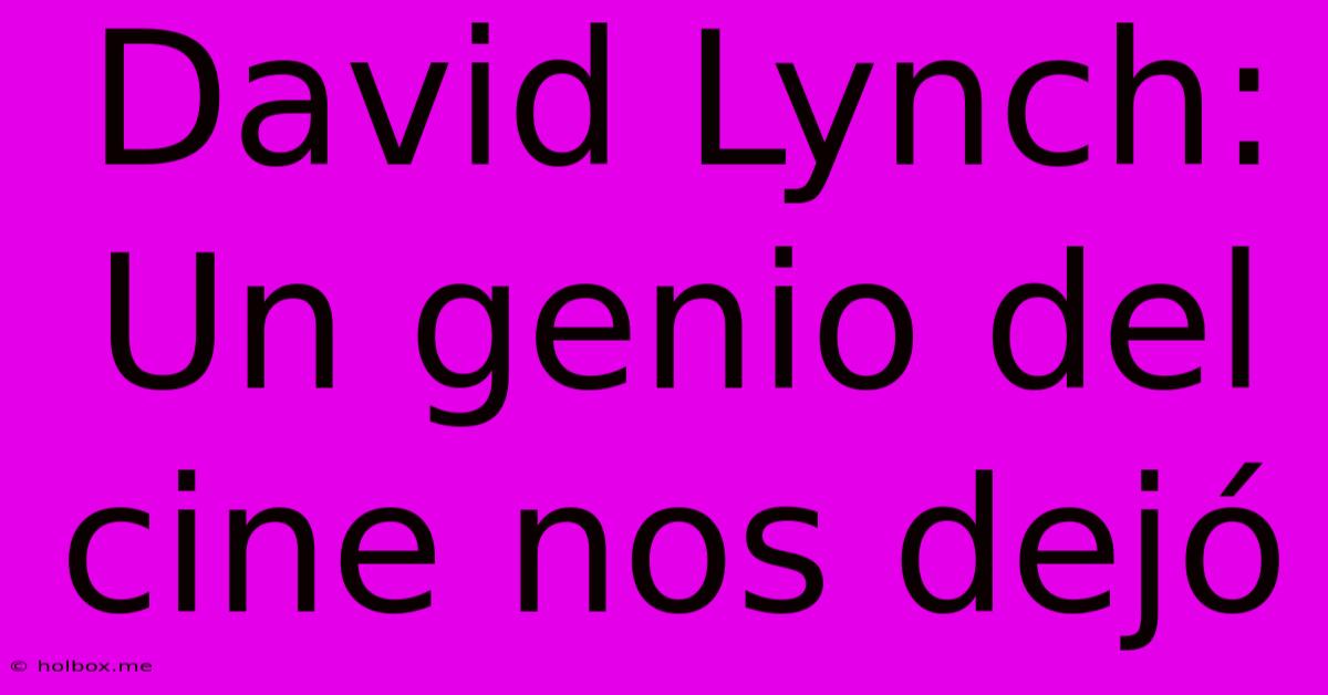 David Lynch: Un Genio Del Cine Nos Dejó