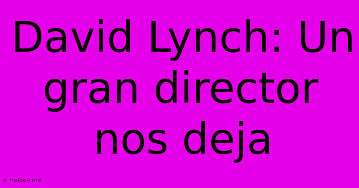 David Lynch: Un Gran Director Nos Deja