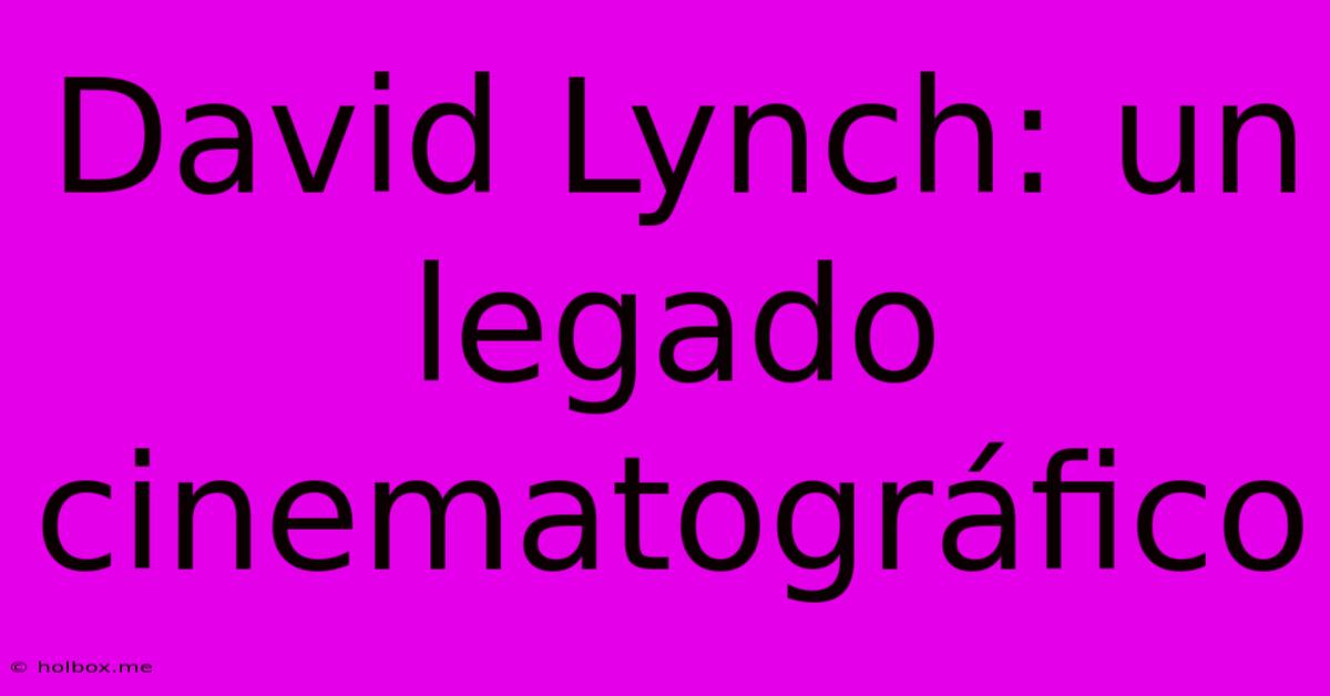 David Lynch: Un Legado Cinematográfico